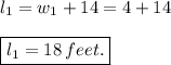 l_1 = w_1+14 = 4+14\\\\ \boxed{l_1 = 18\: feet.}