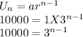 U_n=ar^{n-1}\\10000=1 X 3^{n-1}\\10000=3^{n-1}