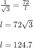 \frac{1}{\sqrt{3} } = \frac{72}{l} \\\\l = 72\sqrt{3} \\\\l = 124.7