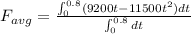 F_{avg}=\frac{\int_{0}^{0.8}(9200t-11500t^2)dt}{\int_{0}^{0.8}dt}