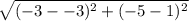 \sqrt{(-3--3)^2 + (-5-1)^2}