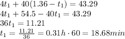 4t_1 +40(1.36-t_1) = 43.29\\4t_1 +54.5 -40t_1 = 43.29\\36t_1 = 11.21\\t_1=\frac{11.21}{36}=0.31 h \cdot 60 = 18.68 min