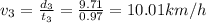 v_3=\frac{d_3}{t_3}=\frac{9.71}{0.97}=10.01 km/h