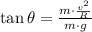 \tan \theta = \frac{m\cdot \frac{v^{2}}{R} }{m\cdot g}