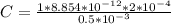 C = \frac{1 * 8.854 * 10^{-12}* 2 * 10^{-4}  }{0.5 * 10^{-3} }