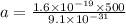 a = \frac{1.6 \times 10^{-19} \times 500}{9.1 \times 10^{-31} }
