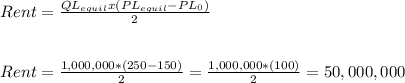 Rent=\frac{QL_{equil} x (PL_{equil}-PL_0)}{2}\\\\\\Rent=\frac{1,000,000*(250-150)}{2}= \frac{1,000,000*(100)}{2}=50,000,000