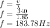 f=\frac{v}{\lambda}\\f=\frac{340}{1.85}\\f=183.78Hz