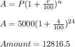 A=P(1+\frac{r}{100} )^{n}\\\\A=5000(1+\frac{4}{100} )^{24}\\\\Amount=12816.5