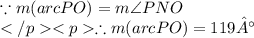 \because m(arc PO) = m\angle PNO\\\therefore m(arc PO) = 119° \\