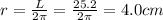 r=\frac{L}{2\pi}=\frac{25.2}{2\pi}=4.0 cm