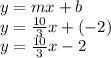 y=mx+b\\y=\frac{10}{3} x+(-2)\\y=\frac{10}{3} x-2