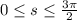 0\leq s\leq \frac{3\pi}{2}