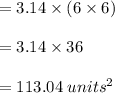 =3.14\times (6\times 6)\\\\=3.14\times 36\\\\=113.04\;units^2