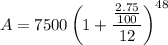 $A=7500\left(1+\frac{\frac{2.75}{100} }{12}\right)^{48}
