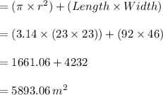 =(\pi \times r^2) + (Length\times Width)\\\\=(3.14\times (23\times 23 ))+(92\times 46)\\\\=1661.06 +4232\\\\=5893.06\,m^2