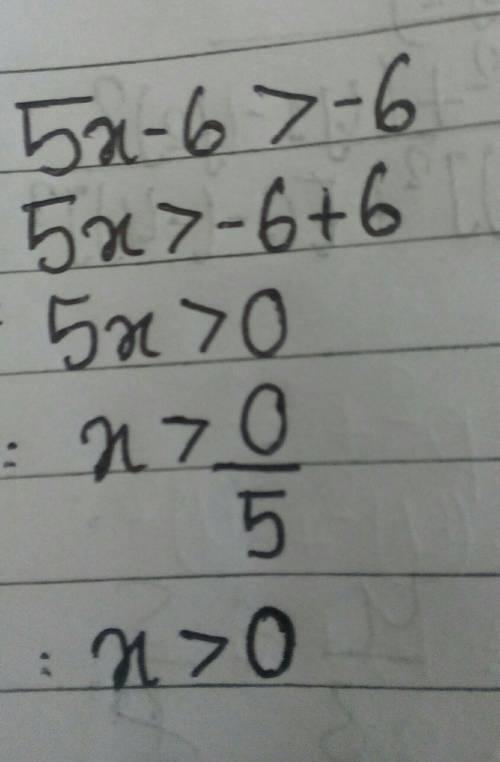 5x-6>-6  what is the answer?