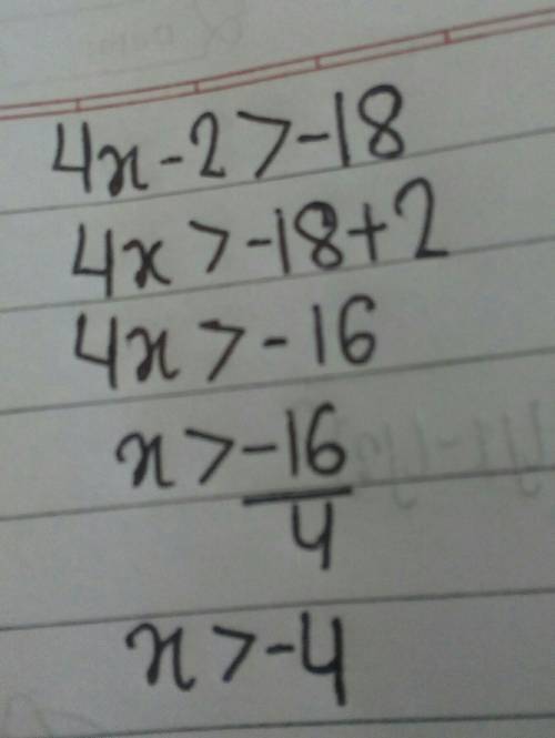 4x-2 >-18 what is the answer?!