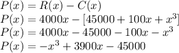 P(x)=R(x)-C(x)\\P(x)=4000x-[45000+100x+x^3]\\P(x)=4000x-45000-100x-x^3\\P(x)=-x^3+3900x-45000