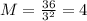 M=\frac {36}{3^{2}}=4