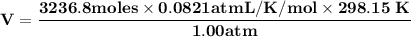 \mathbf{V = \dfrac{3236.8  moles \times 0.0821 atm L /K/mol \times 298.15 \ K}{1.00 atm}}