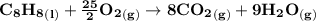 \mathbf{C_8H_8 _{(l)} + \frac{25}{2}O_2_{(g)} \to 8 CO_2_{(g)} + 9H_2O_{(g)}}