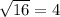 \sqrt{16}= 4