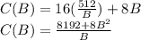 C(B)=16(\frac{512}{B})+8B\\C(B)=\frac{8192+8B^2}{B}