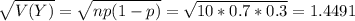 \sqrt{V(Y)} = \sqrt{np(1-p)} = \sqrt{10*0.7*0.3} = 1.4491