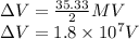 \Delta V = \frac{35.33}{2}  MV\\\Delta V    = 1.8 \times 10^7 V