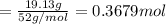 =\frac{19.13 g}{52 g/mol}=0.3679 mol