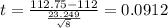 t = \frac{112.75-112}{\frac{23.249}{\sqrt{8}}}= 0.0912