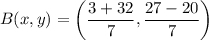 $B(x, y)=\left(\frac{3 +32}{7},  \frac{27-20}{7}\right)