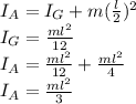 I_{A}  = I_{G} + m(\frac{l}{2} )^{2} \\I_{G} = \frac{ml^{2} }{12} \\I_{A}  = \frac{ml^{2} }{12}  + \frac{ml^{2} }{4} \\I_{A}  = \frac{ml^{2} }{3}
