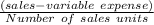\frac{(sales- variable\ expense)}{Number\ of\ sales\ units}