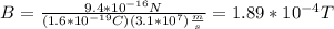 B=\frac{9.4*10^{-16}N}{(1.6*10^{-19}C)(3.1*10^{7})\frac{m}{s}}=1.89*10^{-4}T