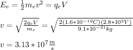 E_e=\frac{1}{2}m_ev^2=q_eV\\\\v=\sqrt{\frac{2q_eV}{m_e}}=\sqrt{\frac{2(1.6*10^{-19}C)(2.8*10^3V)}{9.1*10^{-31}kg}}\\\\v=3.13*10^7\frac{m}{s}