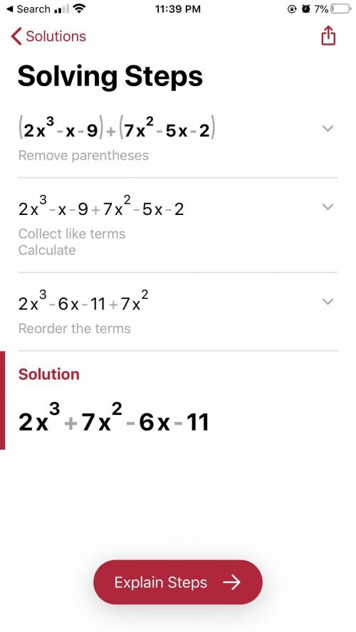 Find the sum  (2x^3-x-9)+(7x^2-5x-2) A) 9x^2-6x-11 B)2x^3+7x^2-4x-11 C) 2x^3+7x^2-6x-7 D)2x^3+7x^2-6