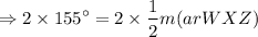 $\Rightarrow 2\times 155^\circ = 2 \times  \frac{1}{2} m (ar WXZ)