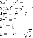 2x^{2} -y^2=7\\2(2y)^2-y^2=7\\4y^2-y^2=7\\3y^2=7\\y^2=\frac{7}{3} \\y=+or-\sqrt{\frac{7}{3} }