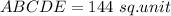 ABCDE = 144 \ sq.unit