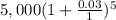 5,000(1+\frac{0.03}{1})^5