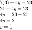 7(3) + 4y = 23 \\ 21 + 4y = 23 \\ 4y = 23 - 21 \\ 4y = 2 \\  y =  \frac{1}{2}