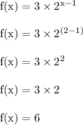 \rm f(x) = 3 \times 2^{x-1}\\\\f(x) = 3 \times 2^{(2-1)}\\\\f(x) = 3 \times 2^{2}\\\\f(x) = 3 \times 2\\\\ f(x) = 6