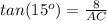 tan(15^o)=\frac{8}{AC}