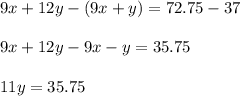 9x+12y-(9x+y)=72.75-37\\\\9x+12y-9x-y=35.75\\\\11y=35.75