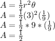 A=\frac{1}{2}r^2 \theta\\A=\frac{1}{2}(3)^2 (\frac{1}{9})\\A=\frac{1}{2}*9*(\frac{1}{9})\\A=\frac{1}{2}