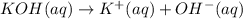 KOH(aq)\rightarrow K^+(aq)+OH^-(aq)