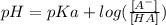 pH=pKa+log(\frac{[A^{-} ]}{[HA]} )