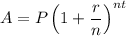 $A=P\left(1+\frac{r}{n}\right)^{n t}